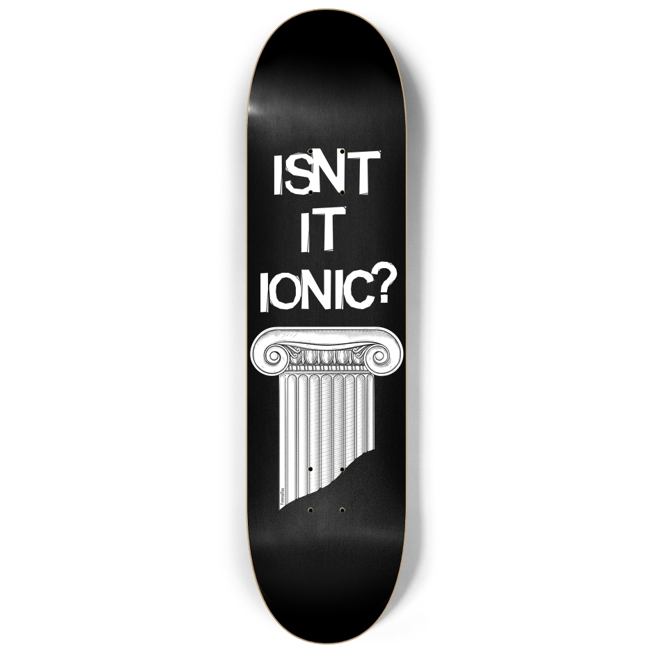 Isn't It Ionic Skateboard